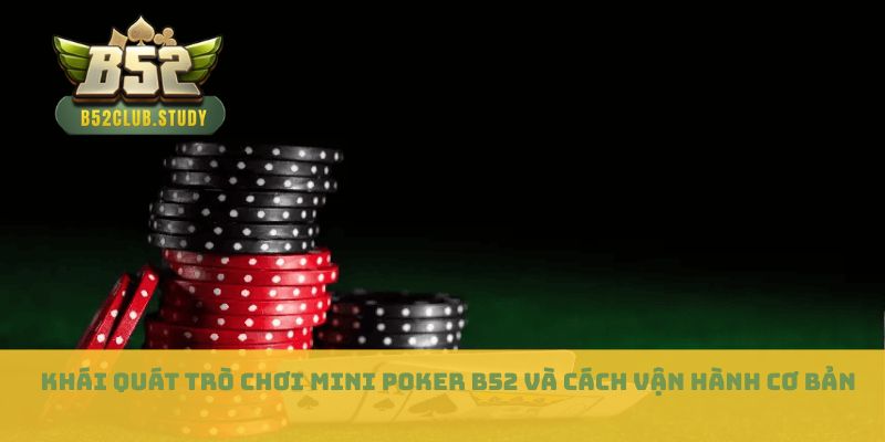 Khái quát trò chơi mini poker B52 và cách vận hành cơ bản