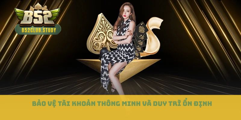 Bảo vệ tài khoản thông minh và duy trì ổn định