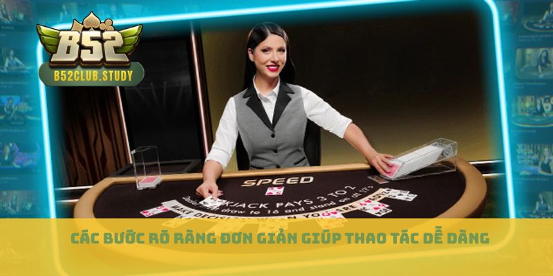 Các bước rõ ràng đơn giản giúp thao tác dễ dàng