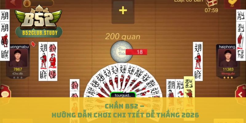 Chắn B52 – Hướng Dẫn Chơi Chi Tiết Dễ Thắng 2026