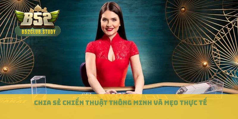Chia sẻ chiến thuật thông minh và mẹo thực tế