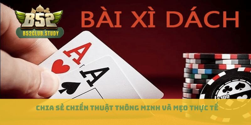 Chia sẻ chiến thuật thông minh và mẹo thực tế