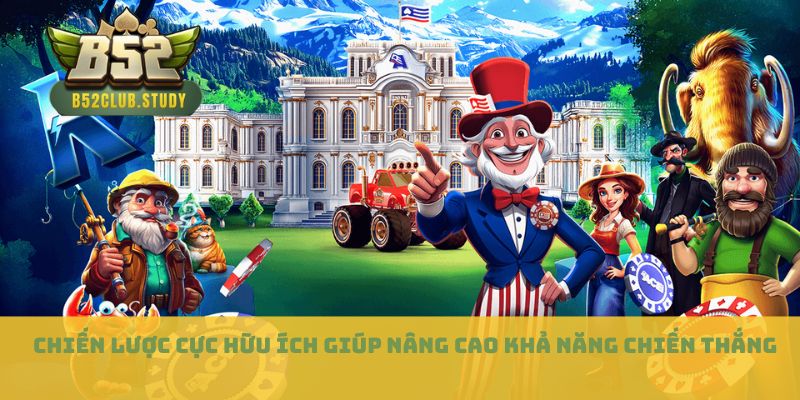 Chiến lược cực hữu ích giúp nâng cao khả năng chiến thắng