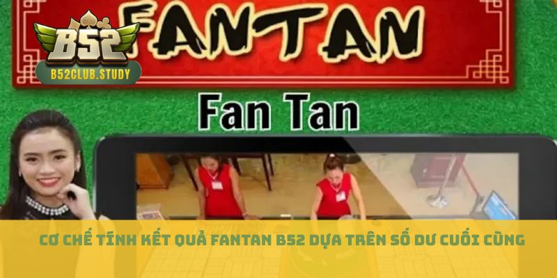 Cơ chế tính kết quả Fantan B52 dựa trên số dư cuối cùng