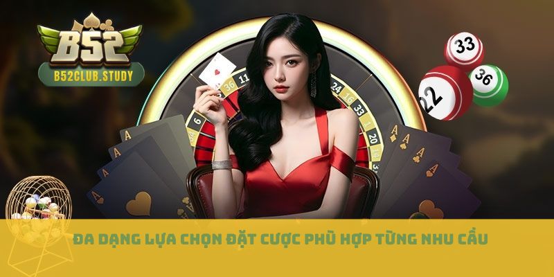 Đa dạng lựa chọn đặt cược phù hợp từng nhu cầu
