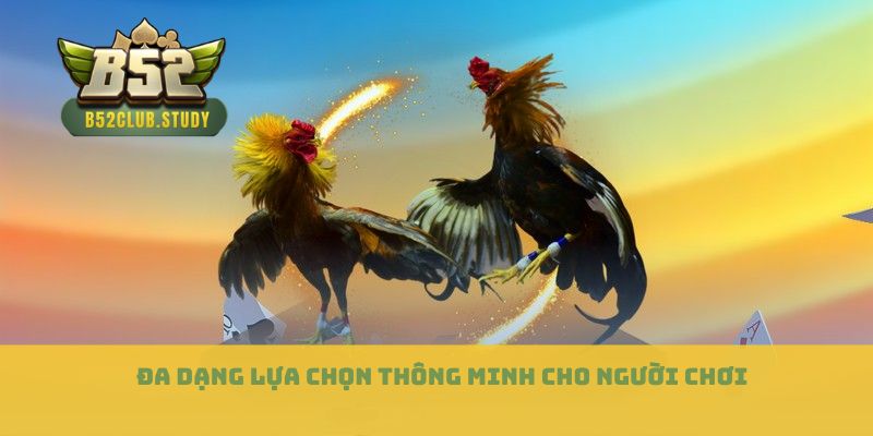 Đa dạng lựa chọn thông minh cho người chơi
