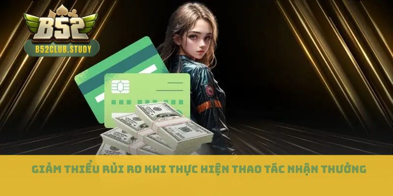 Giảm thiểu rủi ro khi thực hiện thao tác nhận thưởng