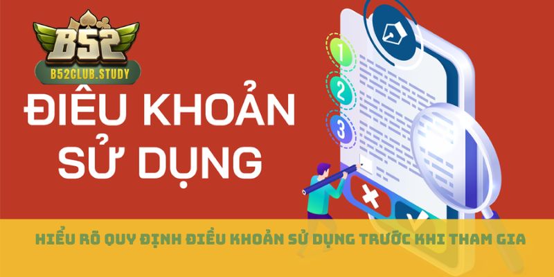 Hiểu rõ quy định điều khoản sử dụng trước khi tham gia