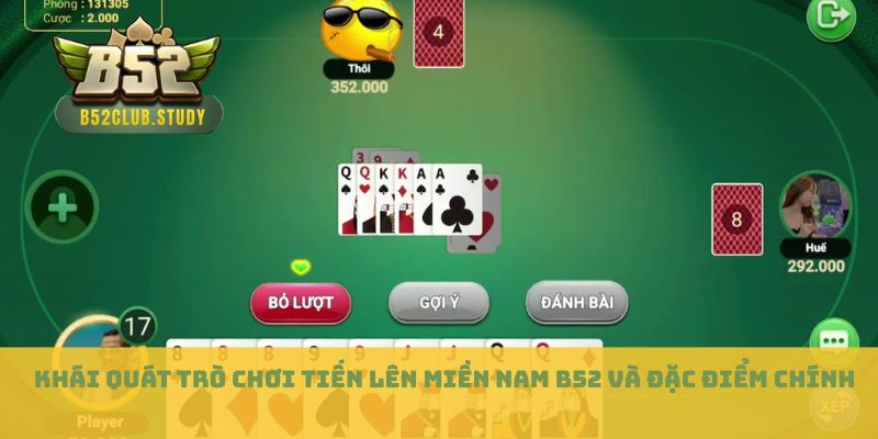 Khái quát trò chơi tiến lên miền Nam B52 và đặc điểm chính