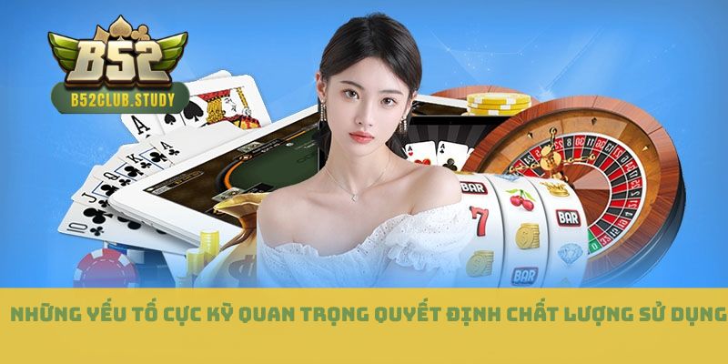 Những yếu tố cực kỳ quan trọng quyết định chất lượng sử dụng