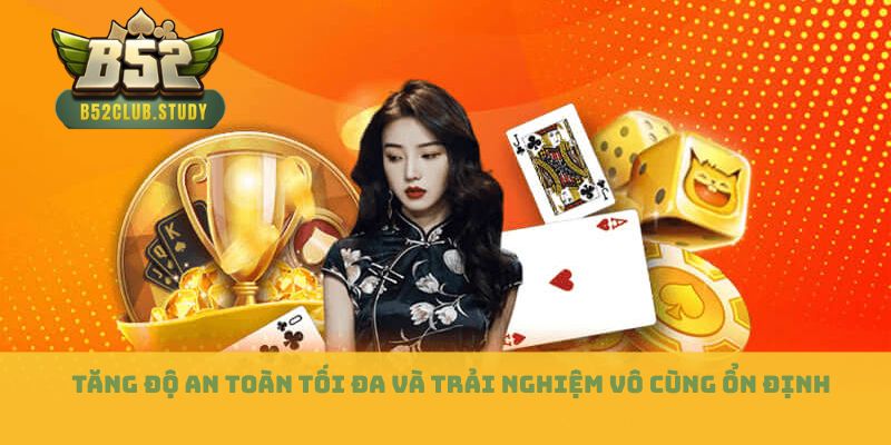 Tăng độ an toàn tối đa và trải nghiệm vô cùng ổn định