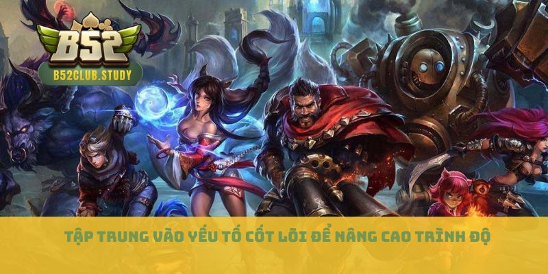 Tập trung vào yếu tố cốt lõi để nâng cao trình độ